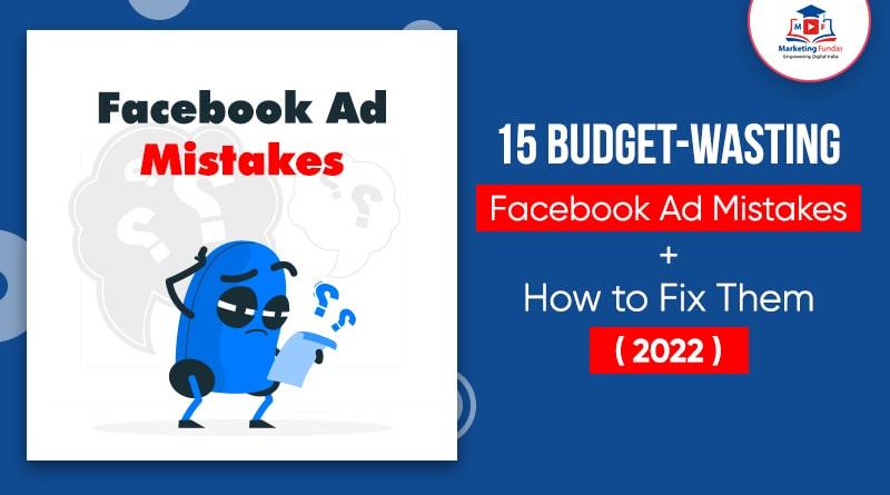 Read more about the article 15 Budget-Wasting Facebook Ad Mistakes + How to Fix Them (2022)