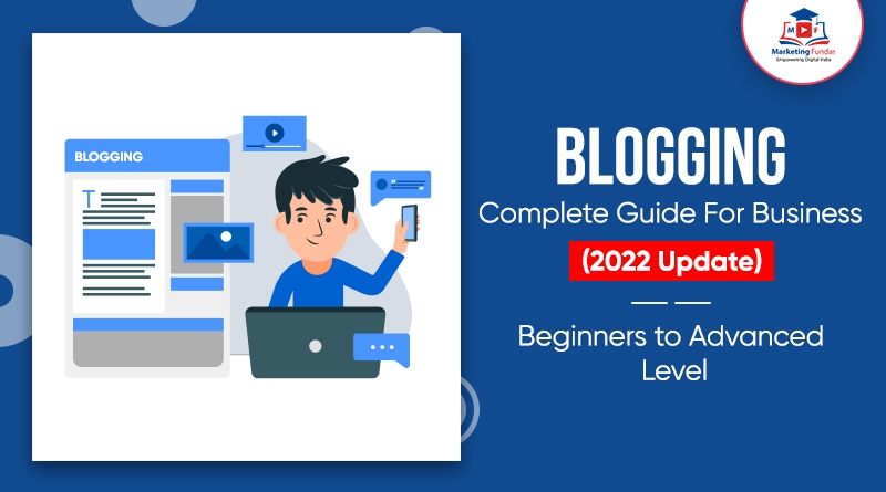 Read more about the article Blogging Complete Guide For Business (2022 Update): Beginners to Advanced Level