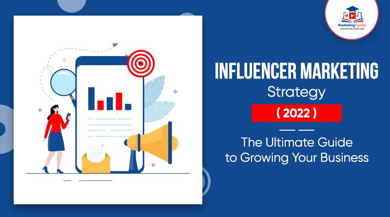 Read more about the article Influencer Marketing Strategy (2022): The Ultimate Guide to Growing Your Business 