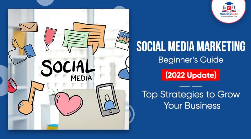 Read more about the article Social Media Marketing Beginner’s Guide (2022 Update): Top Strategies to Grow Your Business