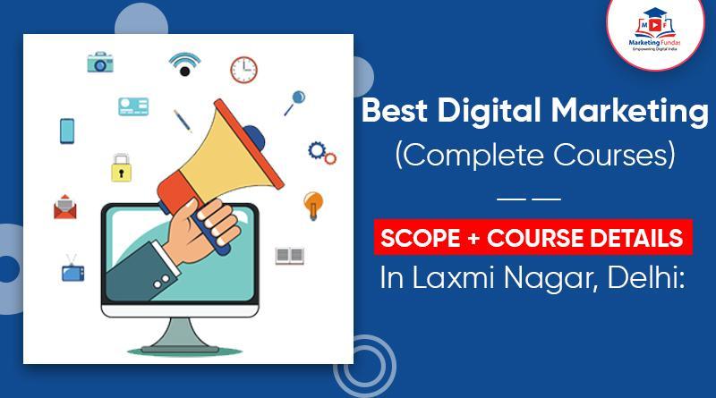 You are currently viewing Best Digital Marketing Course In Laxmi Nagar, Delhi: Scope + Course Details