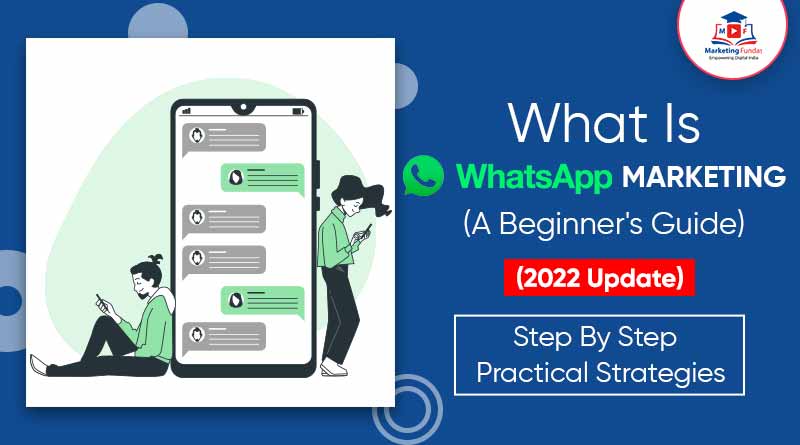 You are currently viewing What is WhatsApp Marketing: A Beginner’s Guide | Step By Step Practical Strategies