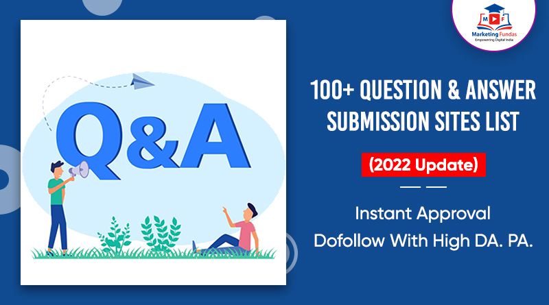 Read more about the article 100+ Question & Answer Submission Sites List (2022): Instant Approval | Dofollow With High DA. PA.
