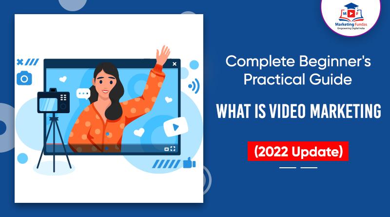 You are currently viewing What Is Video Marketing & Why Is It Important for Your Business | Complete Guide 2022