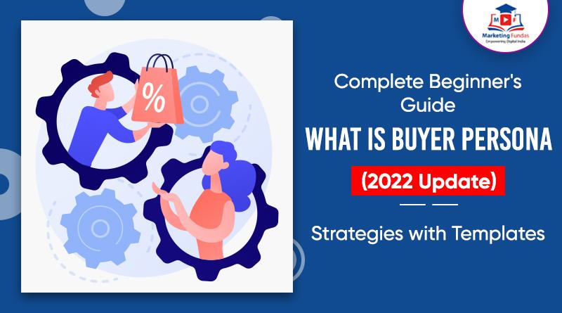 You are currently viewing What is Buyer Persona: Complete Beginner’s Guide 2022 | Strategies with Templates