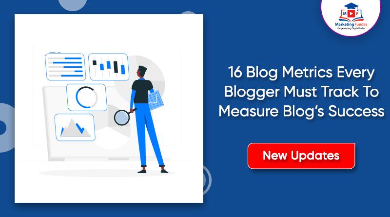 You are currently viewing 16 Blog Metrics Every Blogger Must Track To Measure Blog’s Success