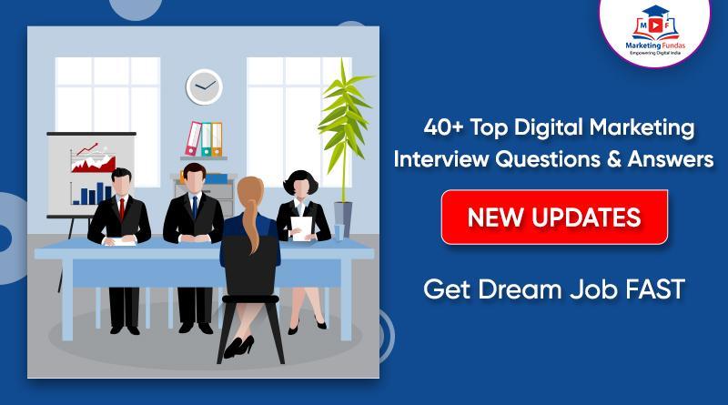You are currently viewing 40+ Top Digital Marketing Interview Questions & Answers To Help You Get Job FAST