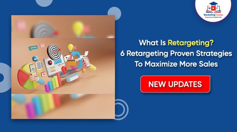 You are currently viewing What Is Retargeting? 6 Retargeting Proven Strategies that Maximize Sales
